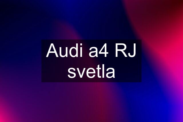 Audi a4 RJ svetla