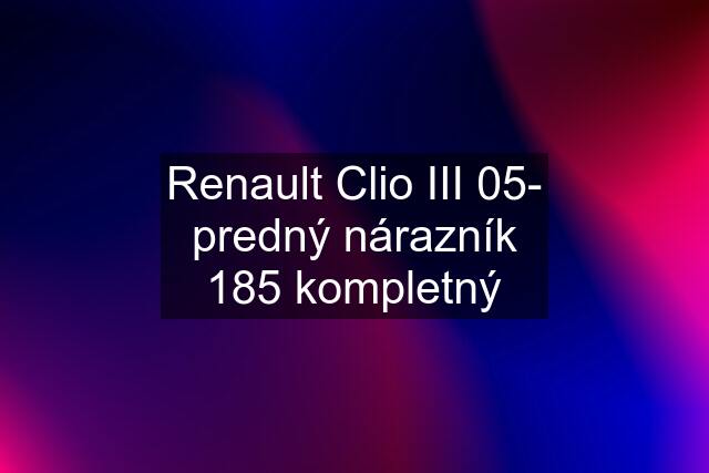 Renault Clio III 05- predný nárazník 185 kompletný