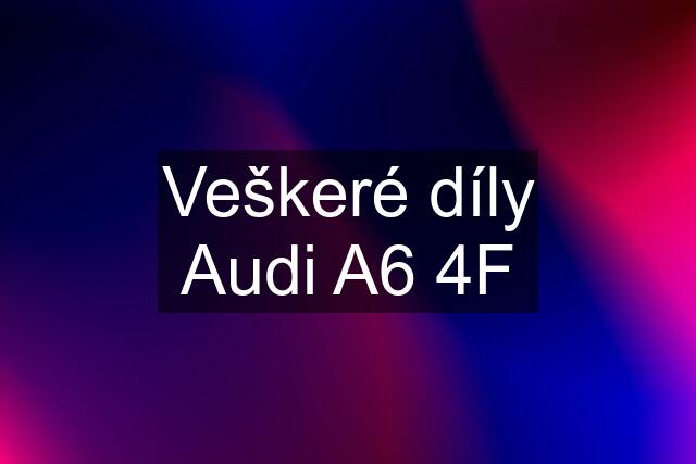 Veškeré díly Audi A6 4F