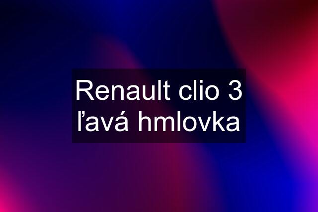 Renault clio 3 ľavá hmlovka