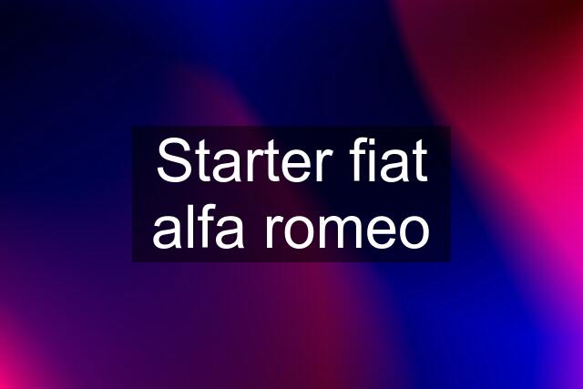 Starter fiat alfa romeo
