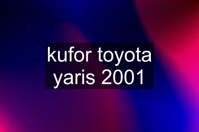 kufor toyota yaris 2001