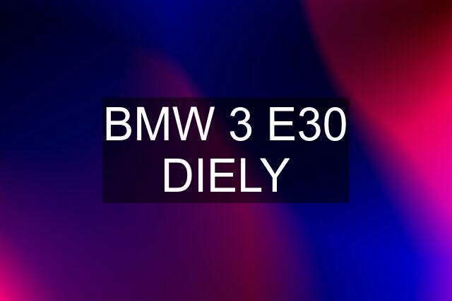 BMW 3 E30 DIELY