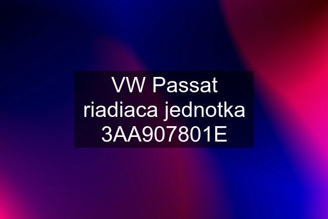 VW Passat riadiaca jednotka 3AA907801E