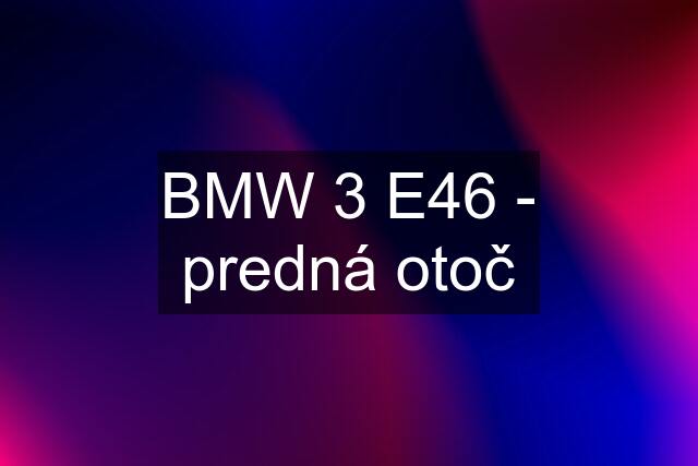 BMW 3 E46 - predná otoč