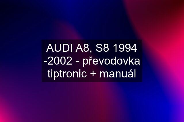 AUDI A8, S8 1994 -2002 - převodovka tiptronic + manuál