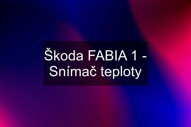 Škoda FABIA 1 - Snímač teploty