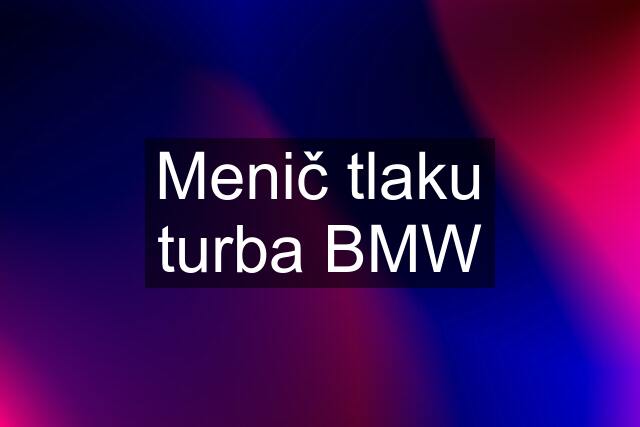 Menič tlaku turba BMW