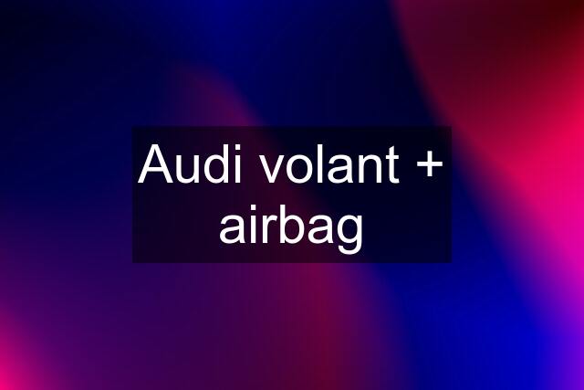 Audi volant + airbag