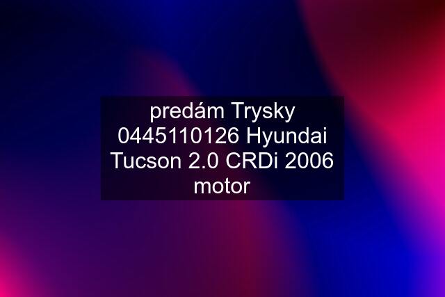 predám Trysky Hyundai Tucson 2.0 CRDi 2006 motor