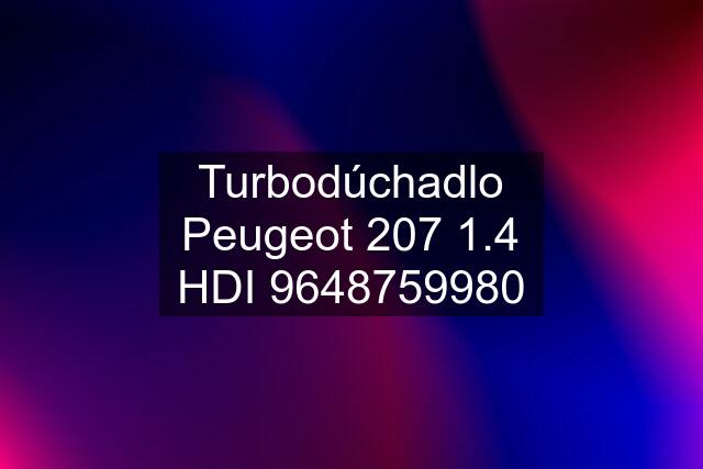 Turbodúchadlo Peugeot 207 1.4 HDI 9648759980