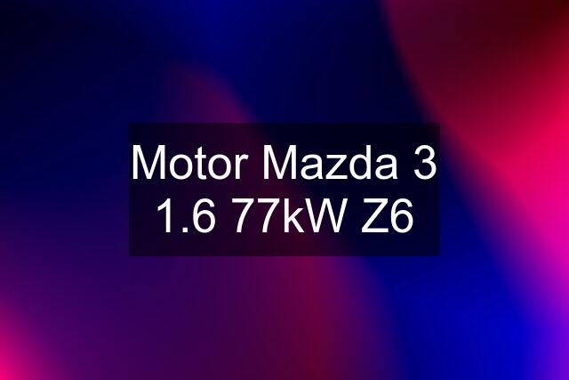 Motor Mazda 3 1.6 77kW Z6
