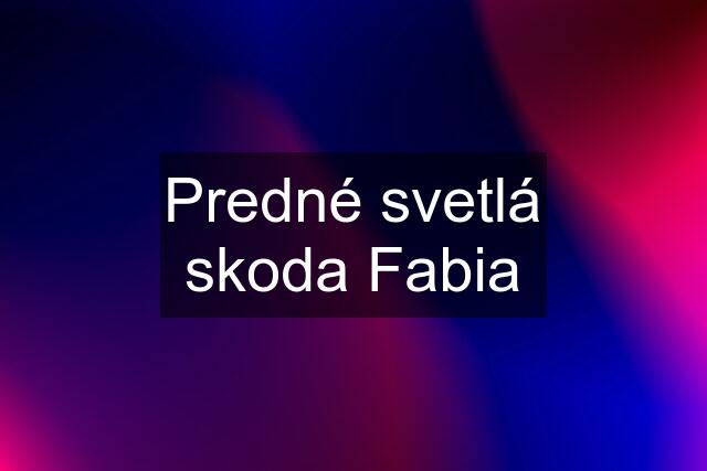 Predné svetlá skoda Fabia