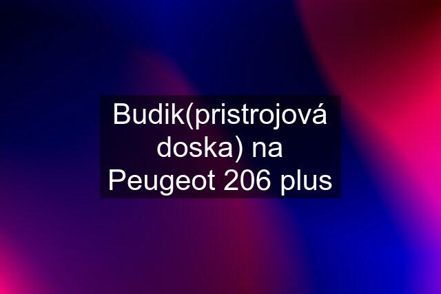 Budik(pristrojová doska) na Peugeot 206 plus