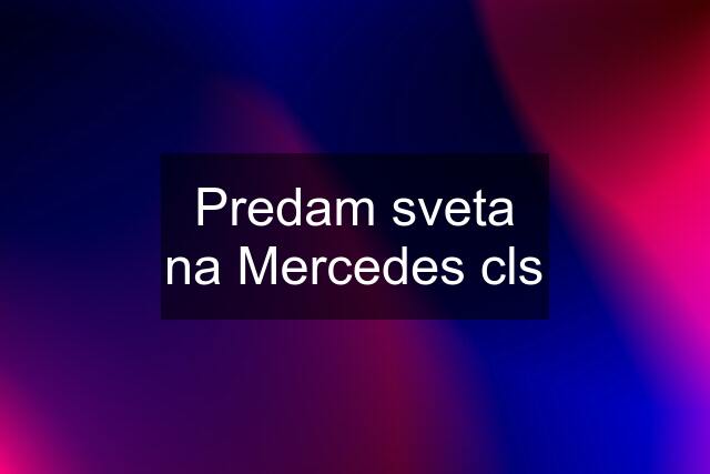 Predam sveta na Mercedes cls