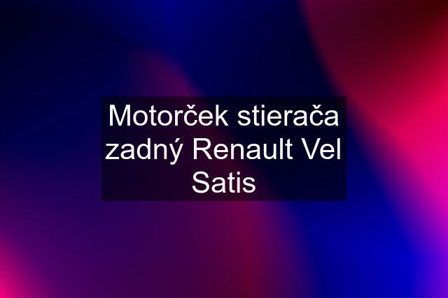 Motorček stierača zadný Renault Vel Satis