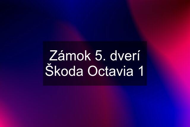 Zámok 5. dverí Škoda Octavia 1