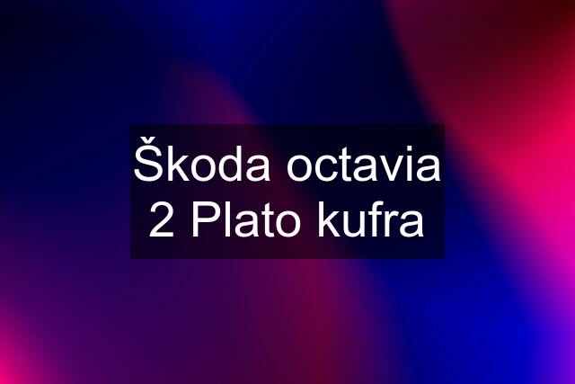 Škoda octavia 2 Plato kufra