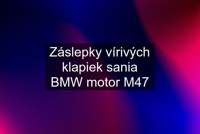 Záslepky vírivých klapiek sania BMW motor M47