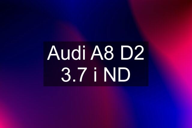 Audi A8 D2 3.7 i ND