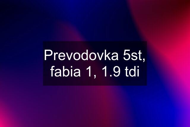 Prevodovka 5st, fabia 1, 1.9 tdi