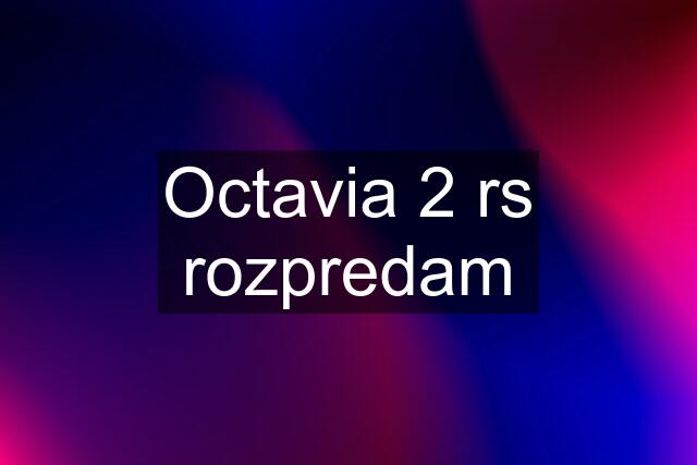 Octavia 2 rs rozpredam