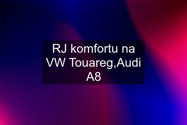 RJ komfortu na VW Touareg,Audi A8