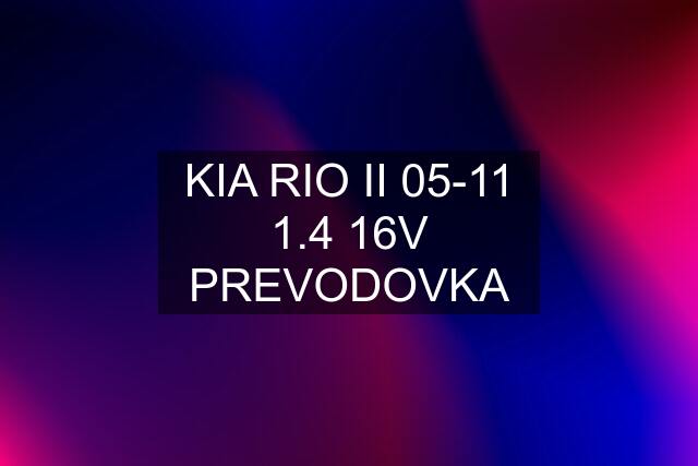 KIA RIO II 05-11 1.4 16V PREVODOVKA