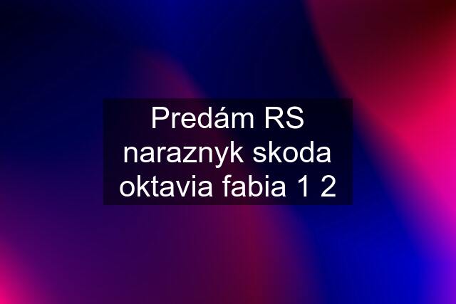 Predám RS naraznyk skoda oktavia fabia 1 2