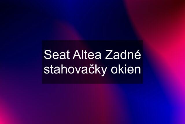 Seat Altea Zadné stahovačky okien