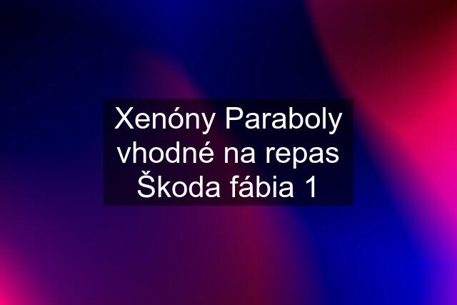 Xenóny Paraboly vhodné na repas Škoda fábia 1