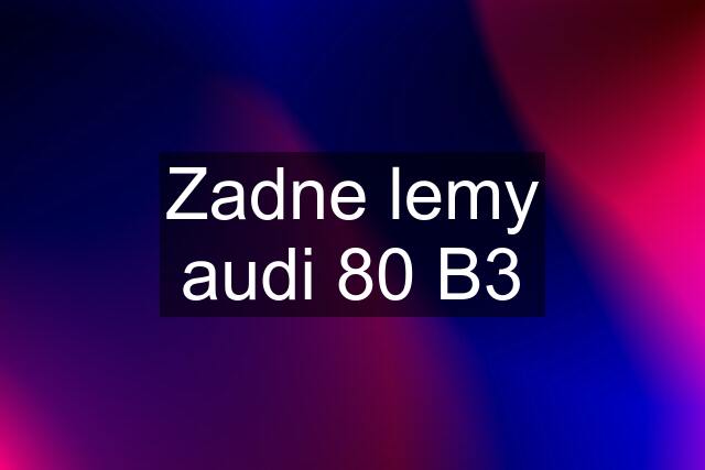 Zadne lemy audi 80 B3