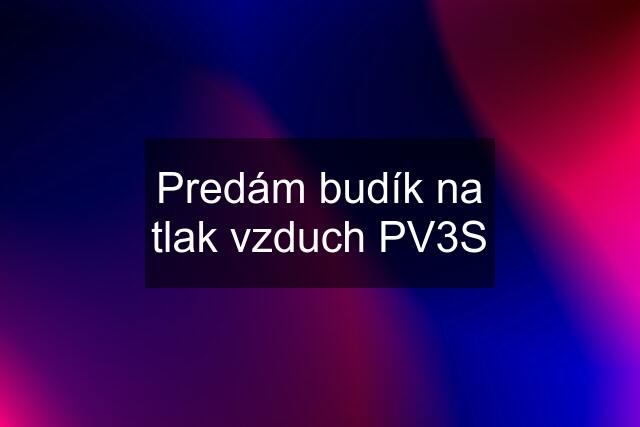 Predám budík na tlak vzduch PV3S