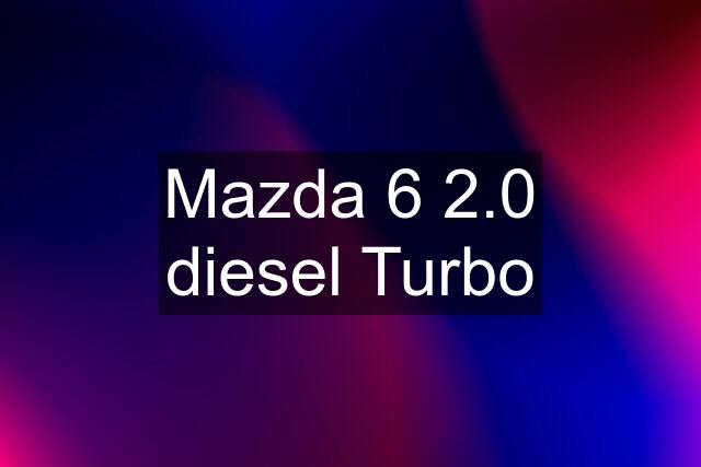 Mazda 6 2.0 diesel Turbo