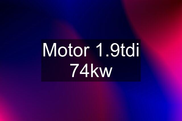 Motor 1.9tdi 74kw