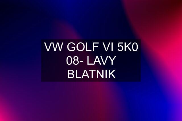 VW GOLF VI 5K0 08- LAVY BLATNIK