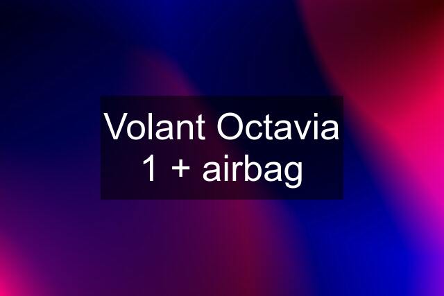Volant Octavia 1 + airbag