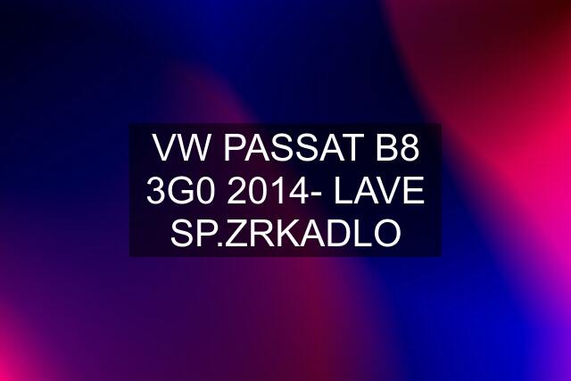 VW PASSAT B8 3G0 2014- LAVE SP.ZRKADLO