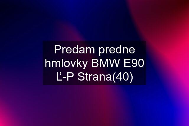 Predam predne hmlovky BMW E90 Ľ-P Strana(40)