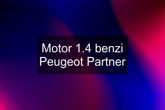 Motor 1.4 benzi Peugeot Partner
