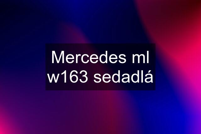 Mercedes ml w163 sedadlá