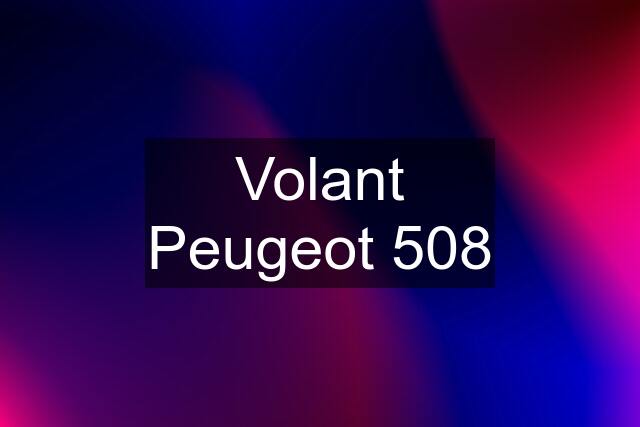 Volant Peugeot 508