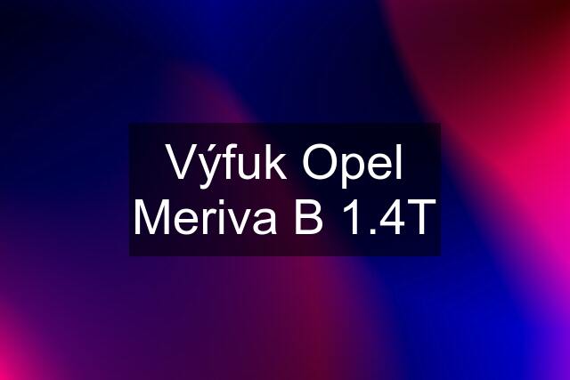 Výfuk Opel Meriva B 1.4T