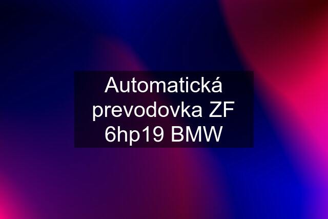 Automatická prevodovka ZF 6hp19 BMW