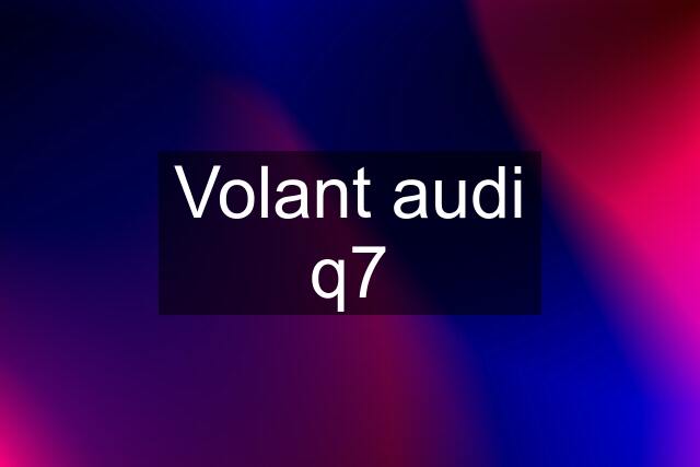 Volant audi q7