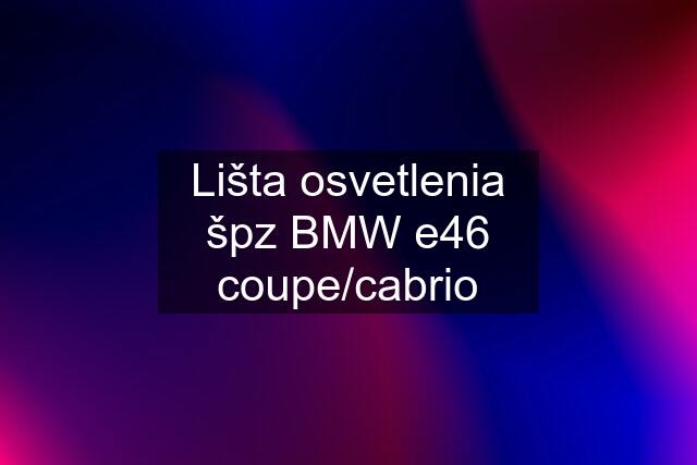 Lišta osvetlenia špz BMW e46 coupe/cabrio