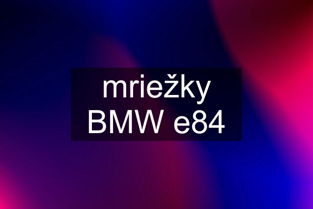 mriežky BMW e84