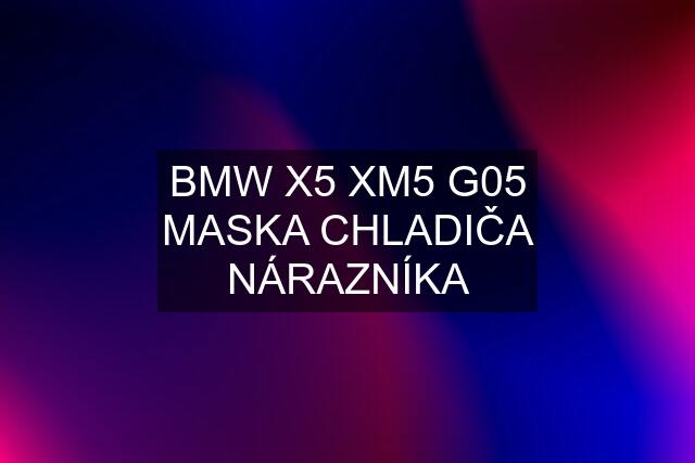 BMW X5 XM5 G05 MASKA CHLADIČA NÁRAZNÍKA