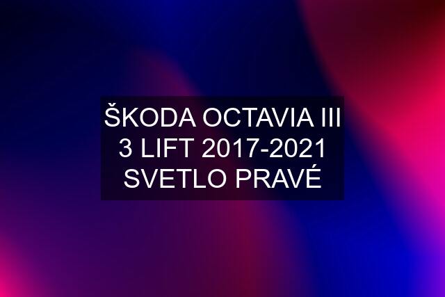 ŠKODA OCTAVIA III 3 LIFT 2017-2021 SVETLO PRAVÉ