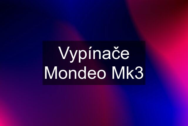 Vypínače Mondeo Mk3